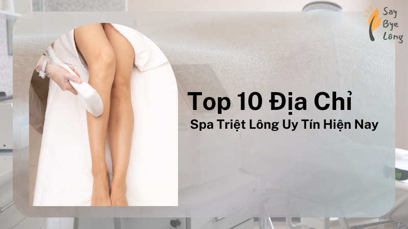 Top 10 địa chỉ spa triệt lông uy tín hiện nay