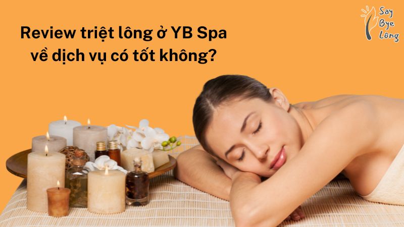 Review triệt lông ở YB Spa về dịch vụ có tốt không?