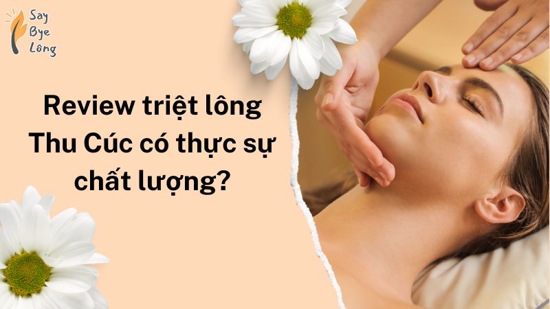 Review triệt lông Thu Cúc có thực sự chất lượng?