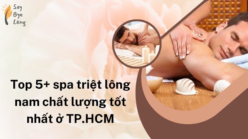 Top 5+ spa triệt lông nam chất lượng tốt nhất ở TP.HCM
