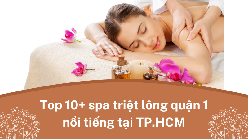 Top 10+ spa triệt lông quận 1 nổi tiếng tại TP.HCM